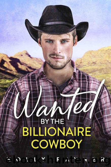 Wanted By The Billionaire Cowboy - A Second Chance Romance (Billionaire Cowboys Book 6) by Rayner Holly