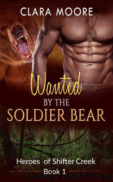 Wanted By The Soldier Bear (Heroes of Shifter Creek 1) by Clara Moore