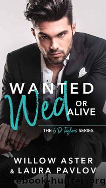 Wanted Wed Or Alive: The G.D. Taylors Series by Willow Aster & Laura Pavlov
