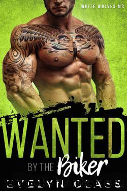 Wanted by the Biker: White Wolves MC by Evelyn Glass