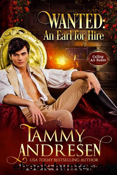 Wanted: An Earl for Hire: Calling all Rakes by Tammy Andresen
