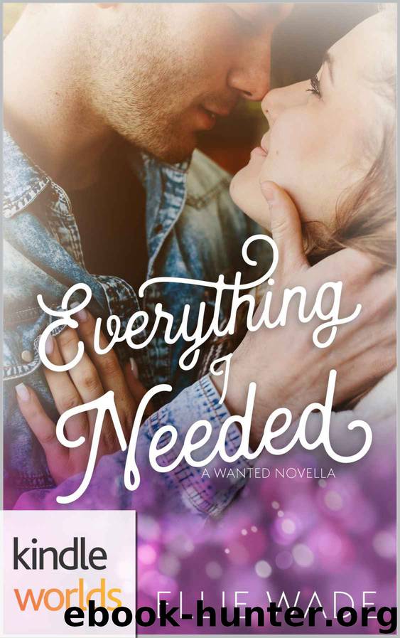 Wanted: Everything I Needed (Kindle Worlds Novella) by Ellie Wade