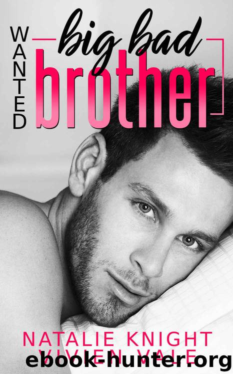 Wanted_Big Bad Brother_A Billionaire Bad Boy Stepbrother Romance by Natalie Knight & Vivien Vale