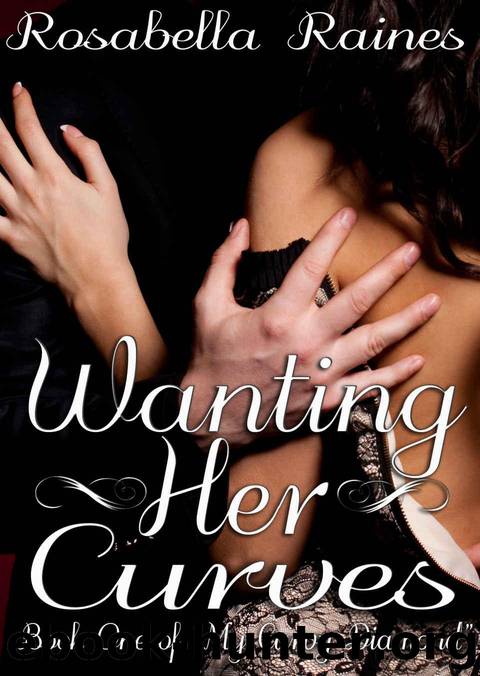 Wanting Her Curves (My Curvy Diamond Book 1) by Rosabella Raines