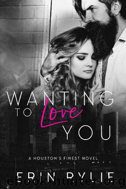 Wanting to Love You (Houston's Finest Book 3) by Erin Rylie