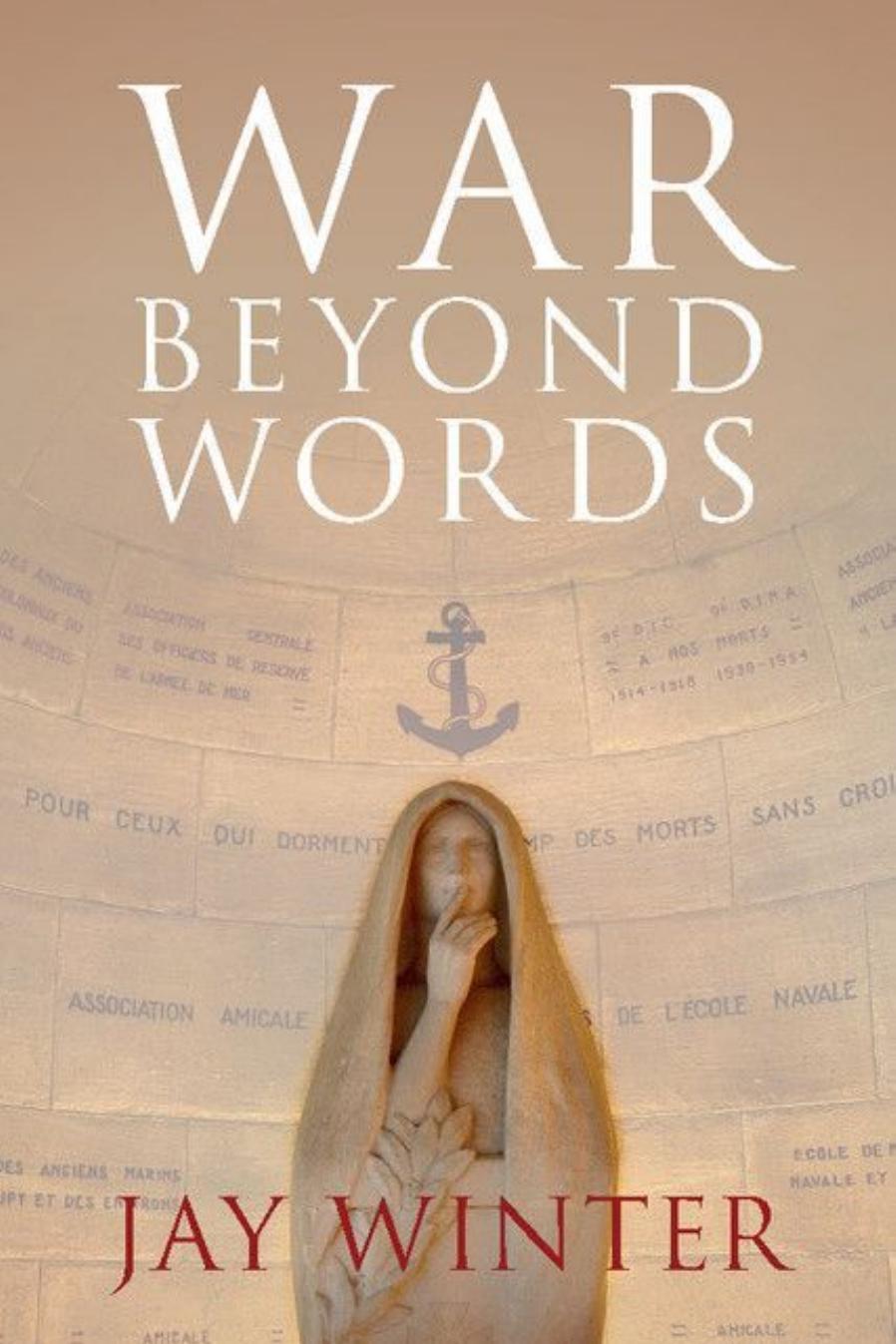 War Beyond Words: Languages of Remembrance from the Great War to the Present by Winter Jay