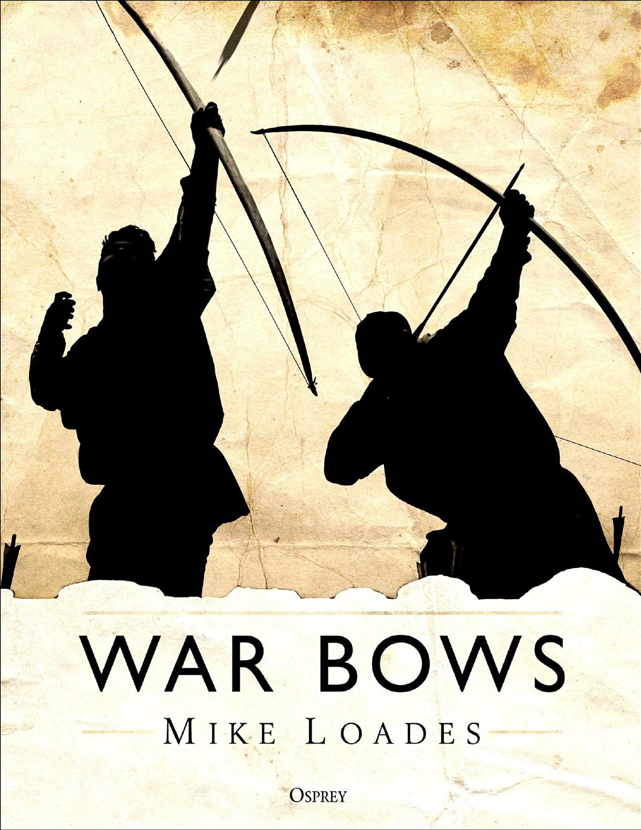 War Bows: Longbow, Crossbow, Composite Bow and Japanese Yumi (Osprey General Military) by Mike Loades