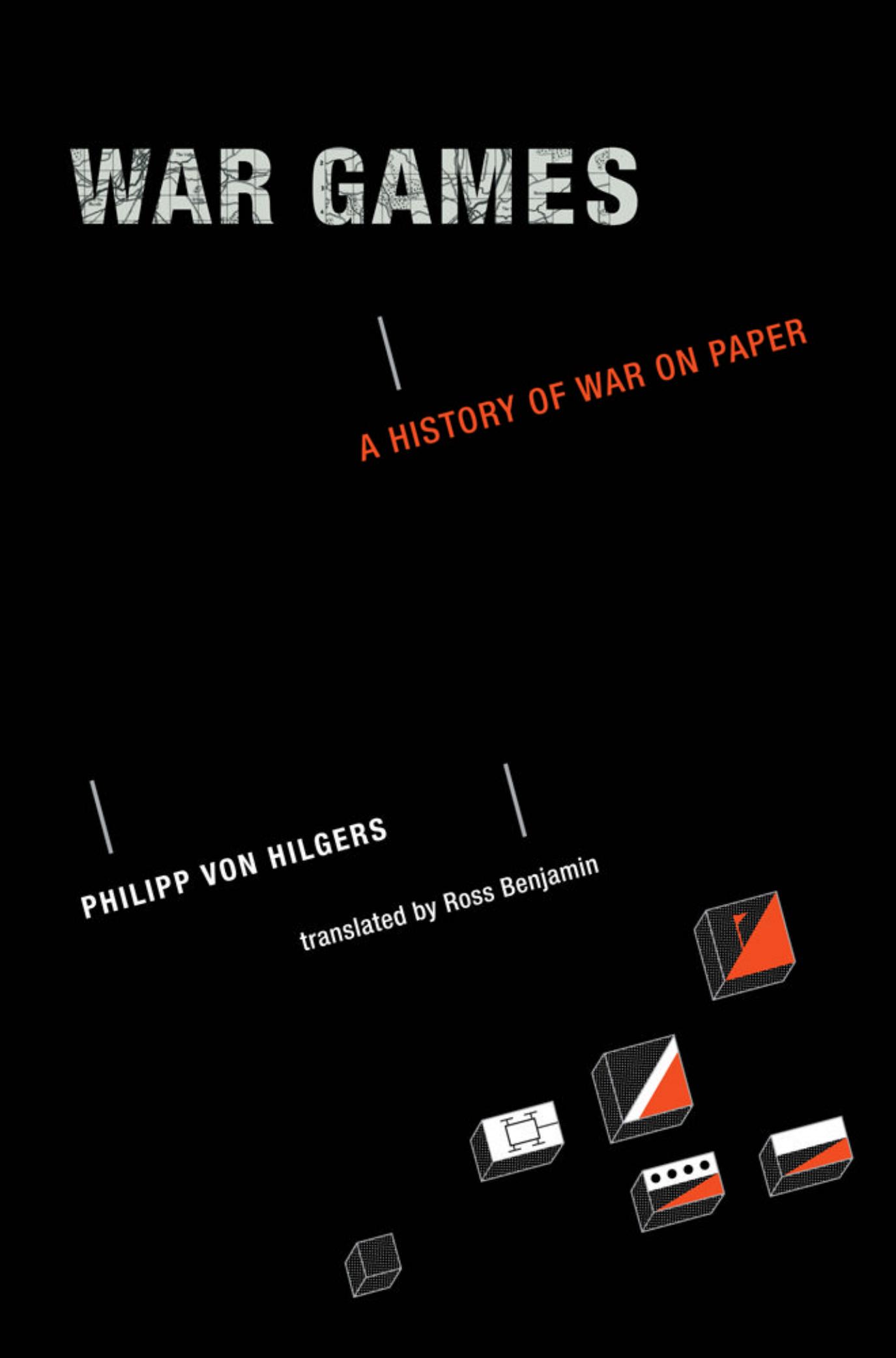 War Games: A History of War on Paper by Philipp von von Hilgers Ross Benjamin