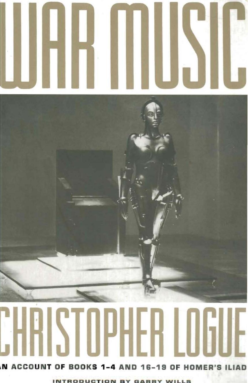 War Music: An Account of Books 1-4 and 16-19 of Homer's Iliad by Christopher Logue