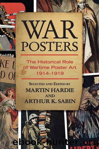 War Posters: The Historical Role of Wartime Poster Art 1914-1919 by Martin Hardie & Arthur K. Sabin