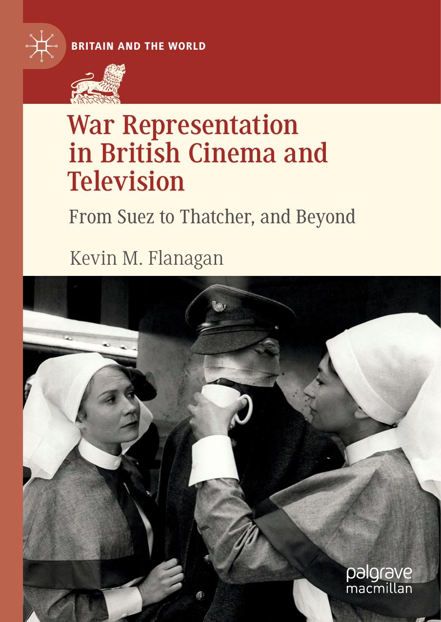 War Representation In British Cinema And Television: From Suez To Thatcher, And Beyond by Kevin M. Flanagan