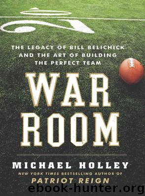 War Room: The Legacy of Bill Belichick and the Art of Building the Perfect Team by Michael Holley