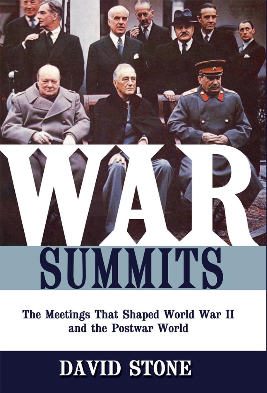 War Summits the Meetings That Shaped World War II and the Postwar World by Unknown