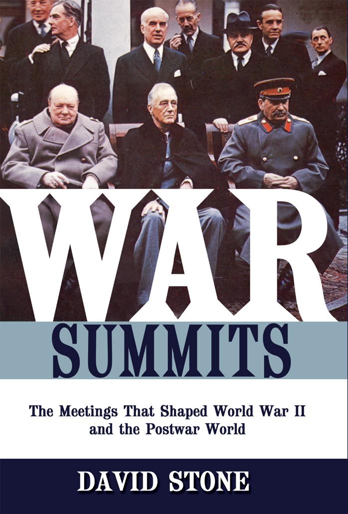 War Summits: The Meetings That Shaped World War II and the Postwar World by David J Stone