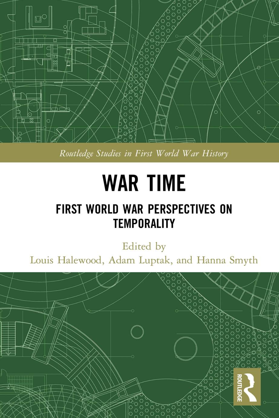 War Time : First World War Perspectives on Temporality by Louis Halewood Adam Luptak