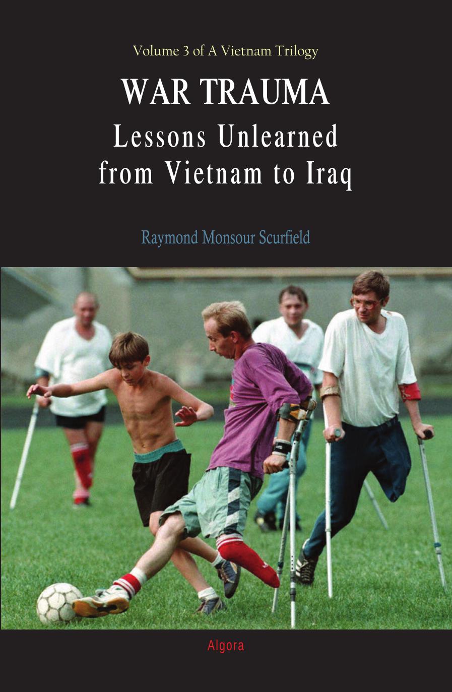 War Trauma: Lessons Unlearned, From Vietnam to Iraq by Raymond Monsour Scurfield