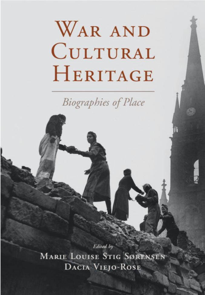War and Cultural Heritage: Biographies of Place by Marie Louise Stig Sørensen Dacia Viejo Rose
