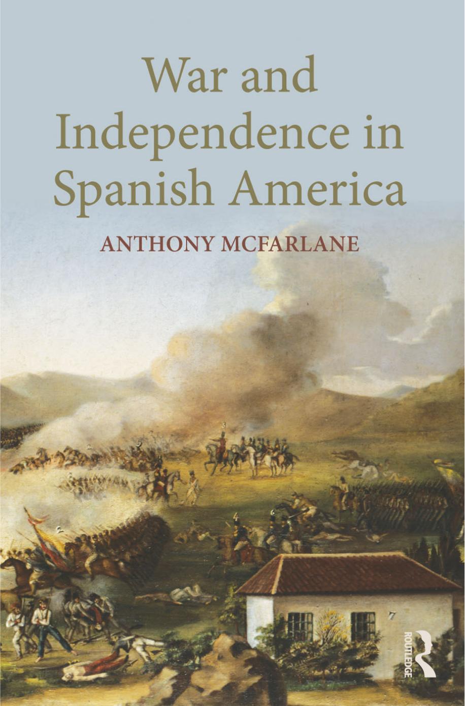 War and Independence In Spanish America by Anthony Mcfarlane