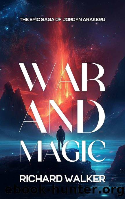 War and Magic: The Epic Saga of Jordyn Arakeru by Richard Walker