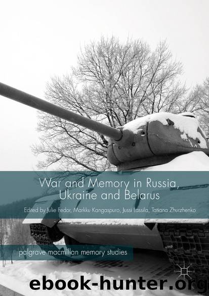 War and Memory in Russia, Ukraine and Belarus by Julie Fedor Markku Kangaspuro Jussi Lassila & Tatiana Zhurzhenko