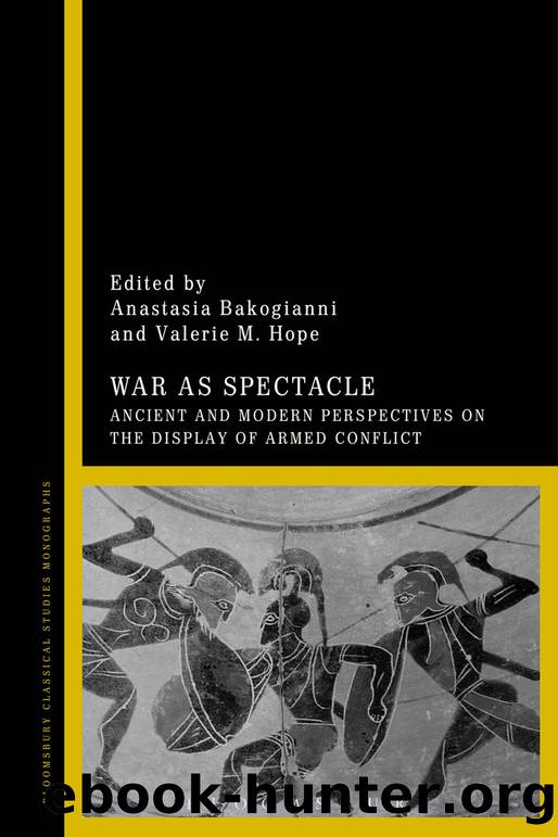 War as Spectacle: Ancient and Modern Perspectives on the Display of Armed Conflict by Anastasia Bakogianni & Valerie M. Hope