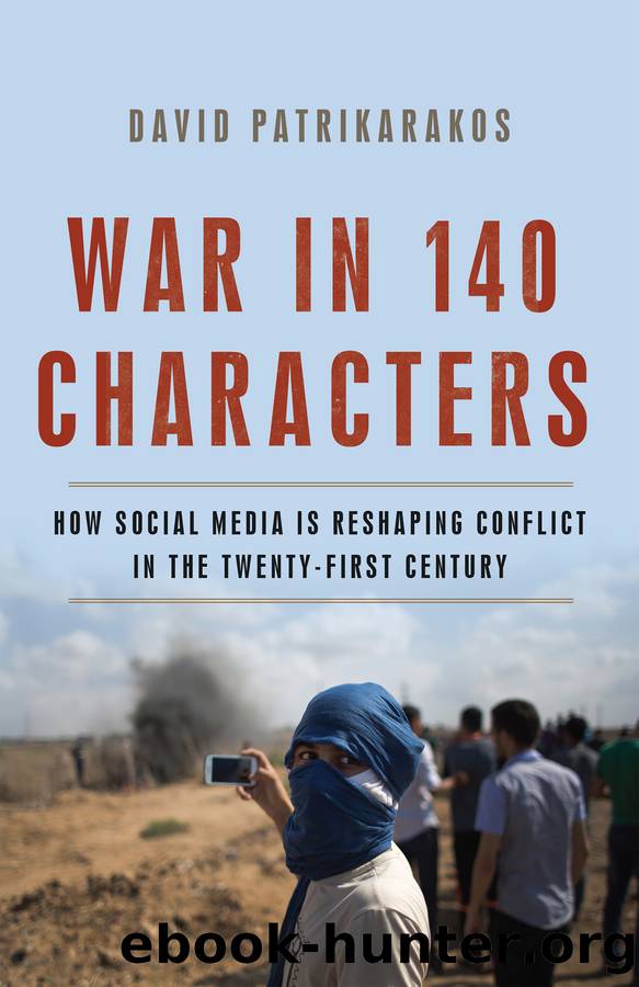 War in 140 Characters: How Social Media Is Reshaping Conflict in the Twenty-First Century by David Patrikarakos