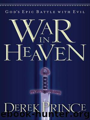 War in Heaven: God's Epic Battle With Evil by Derek Prince