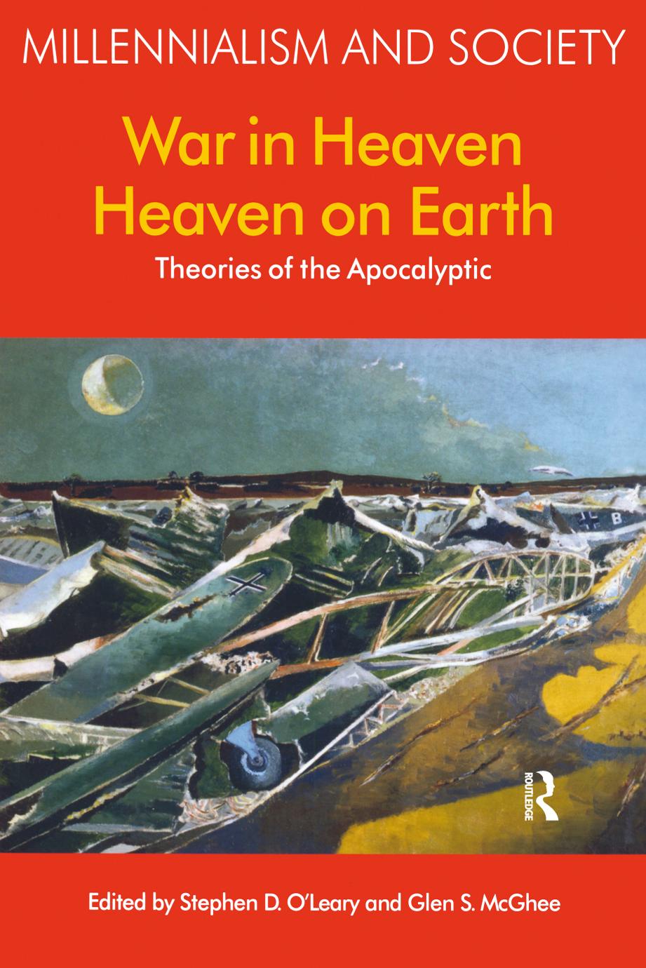 War in Heaven/Heaven on Earth: Theories of the Apocalyptic (Millennialism and Society) by Stephen D. O'Leary Geln S. McGhee