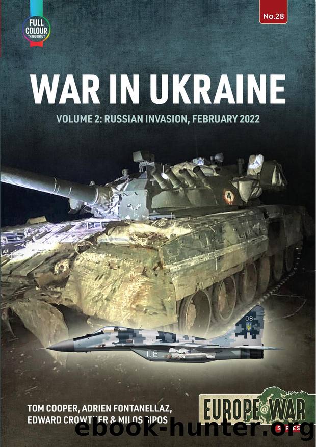 War in Ukraine Volume 2: Russian Invasion, February 2022 (Europe@War) by Tom Cooper Adrien Fontanellaz Edward Crowther Milos Sipos