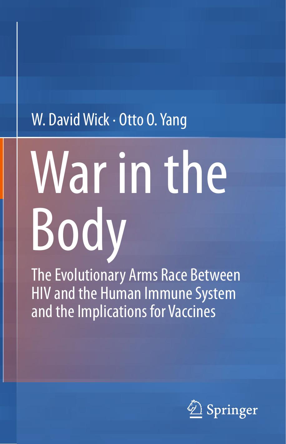 War in the Body: The Evolutionary Arms Race Between HIV and the Human Immune System and the Implications for Vaccines by W David Wick Otto O Yang (auth.)