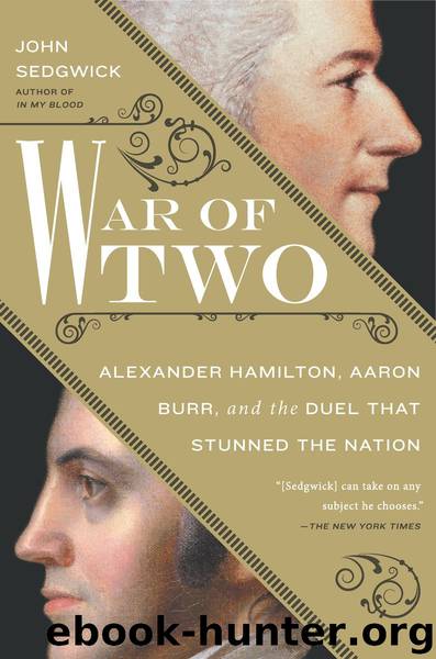 War of Two : Alexander Hamilton, Aaron Burr and the Duel That Stunned the Nation (9780698193901) by Sedgwick John