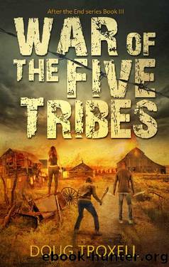 War of the Five Tribes: A Post-Apocalyptic Adventure (After the End Book 3) by Doug Troxell