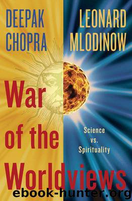 War of the Worldviews: Science vs. Spirituality by Deepak Chopra; Leonard Mlodinow