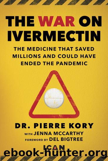 War on Ivermectin: the Medicine that Saved Millions and Could Have Ended the Pandemic by Pierre Kory