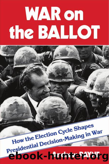 War on the Ballot: How the Election Cycle Shapes Presidential Decision-Making in War by Payne Andrew