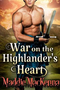War on the Highlander's Heart: A Steamy Scottish Historical Romance Novel by Maddie MacKenna & Cobalt Fairy