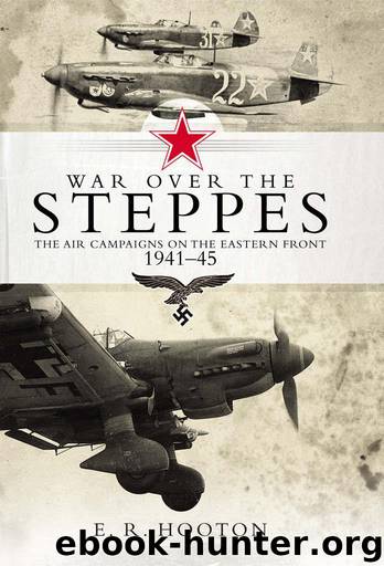 War over the Steppes: The air campaigns on the Eastern Front 1941–45 by Hooton E. R