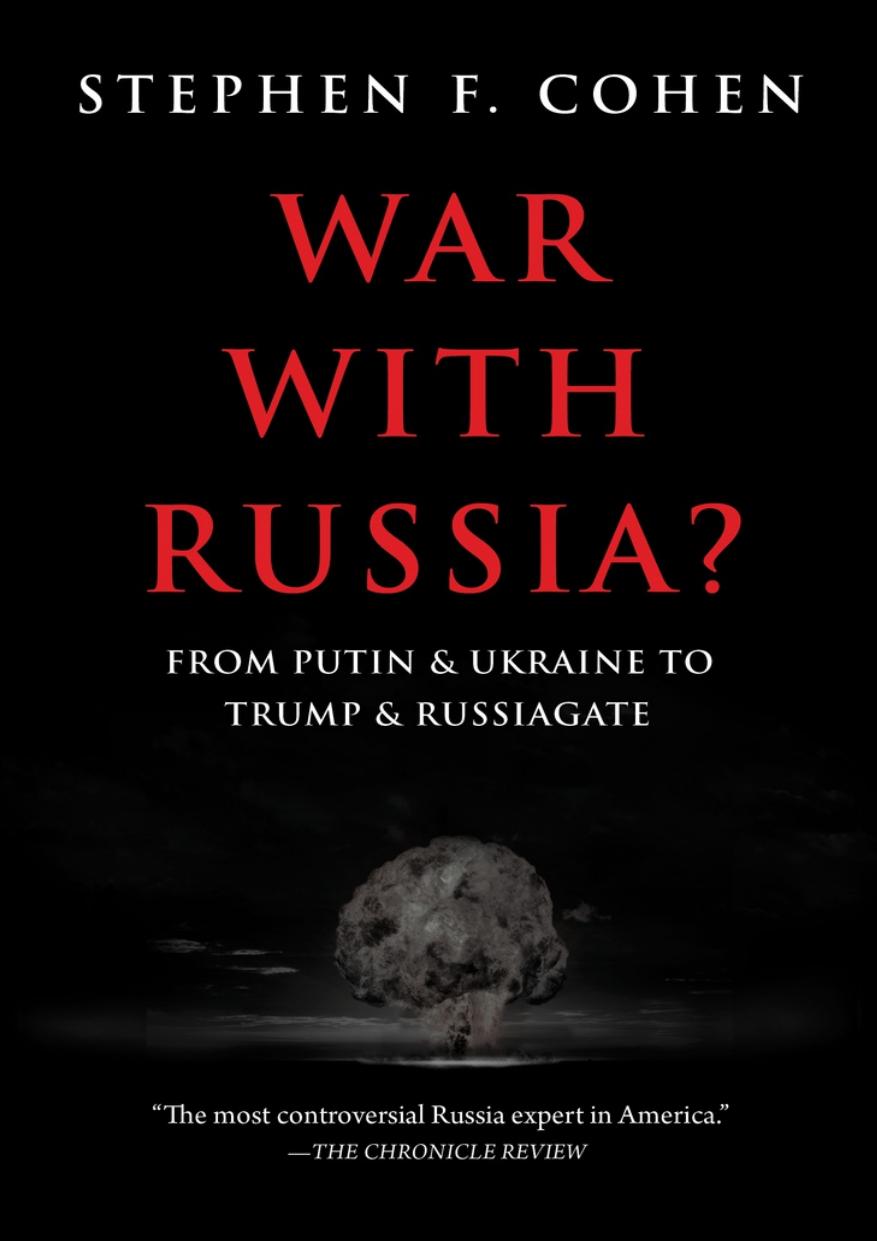 War with Russia; From Putin and Ukraine To Trump and Russiagate by Stephen Cohen