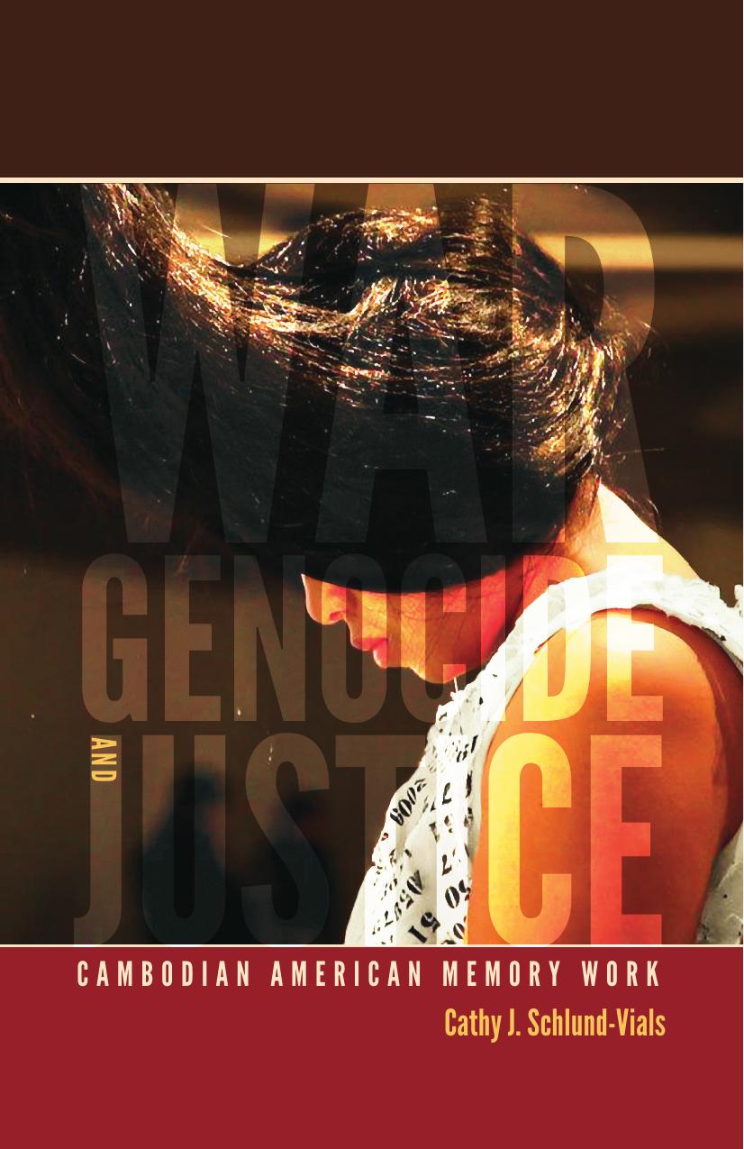 War, Genocide, and Justice: Cambodian American Memory Work by Cathy J. Schlund-Vials