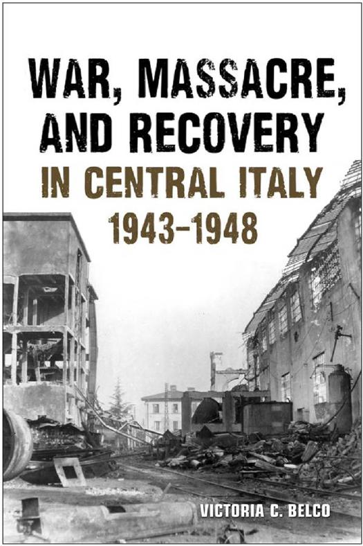 War, Massacre, and Recovery in Central Italy, 1943-1948 by Victoria Belco