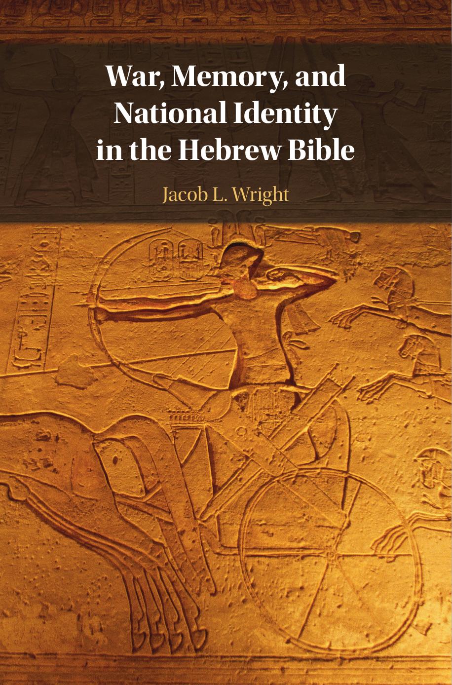 War, Memory, and National Identity in the Hebrew Bible by JACOB L. WRIGHT
