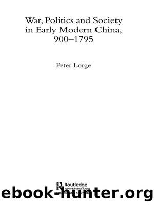 War, Politics and Society in Early Modern China, 900–1795 by Lorge Peter Allan