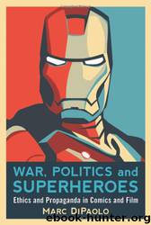 War, Politics and Superheroes : Ethics and Propaganda in Comics and Film by DiPaolo Marc(Author)