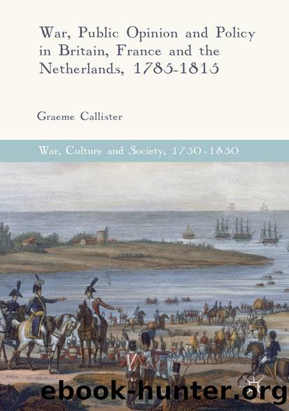 War, Public Opinion and Policy in Britain, France and the Netherlands, 1785-1815 by Graeme Callister