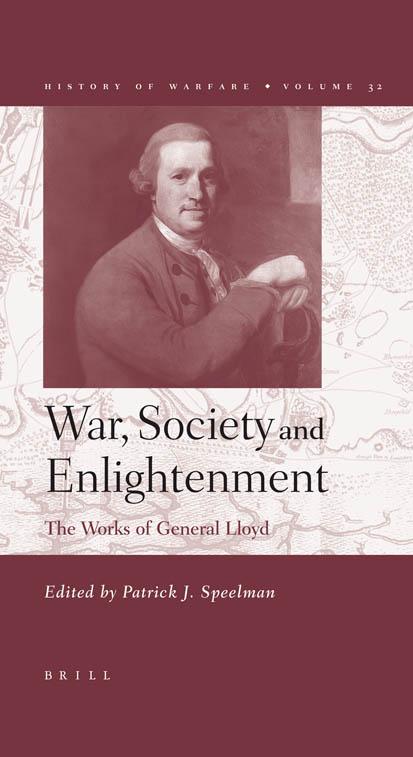 War, Society and Enlightenment: The Works of General Lloyd (History of Warfare 32) (History of Warfare,) by Patrick J. Speelman