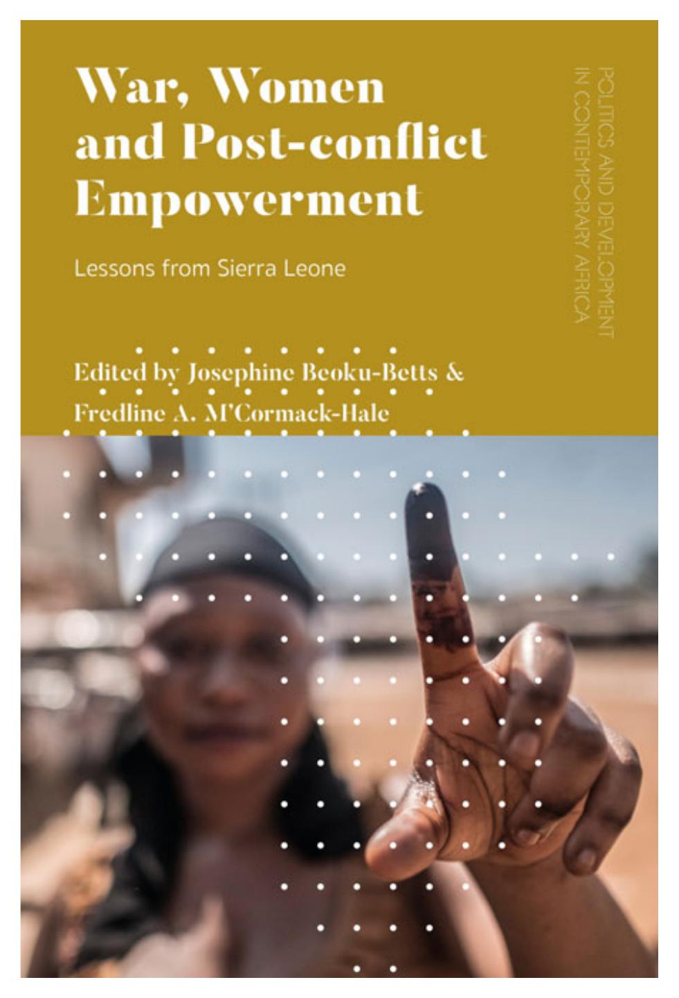War, Women, and Post-conflict Empowerment: Lessons from Sierra Leone by Josephine Beoku-Betts; Fredline A. M’Cormack-Hale (editors)