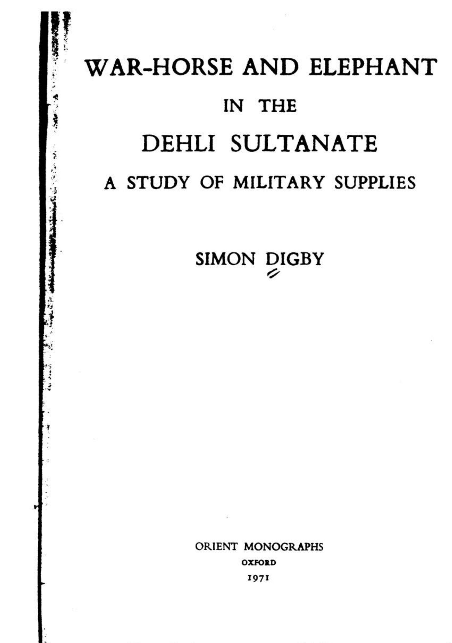 War-horse and elephant in the Dehli Delhi Sultanate : a study of military supplies by Simon Digby