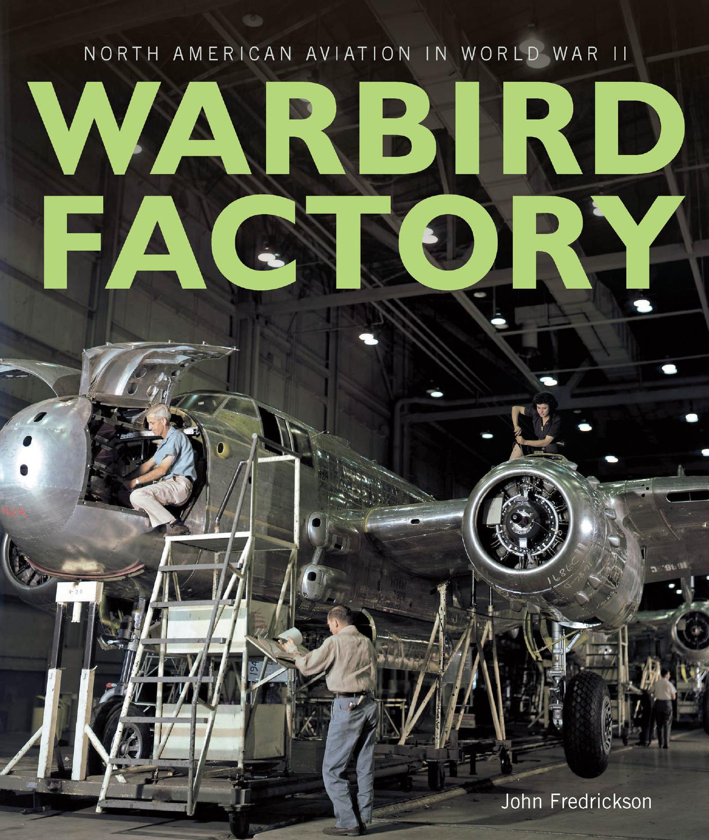 Warbird Factory: North American Aviation in World War II by John M. Fredrickson