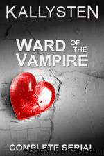 Ward of the Vampire: Complete Serial by Kallysten
