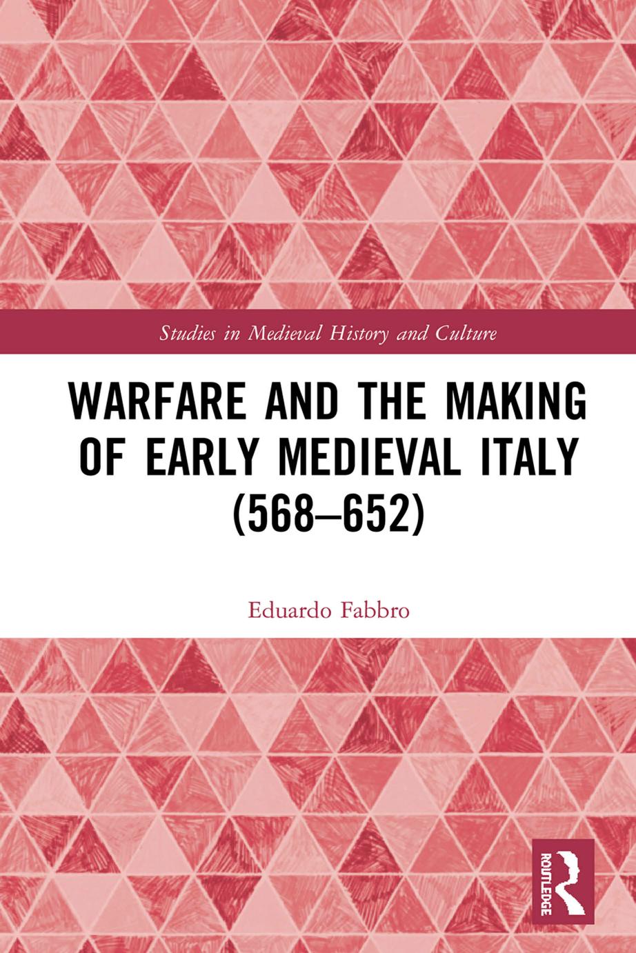 Warfare and the Making of Early Medieval Italy (568-652) by Eduardo Fabbro